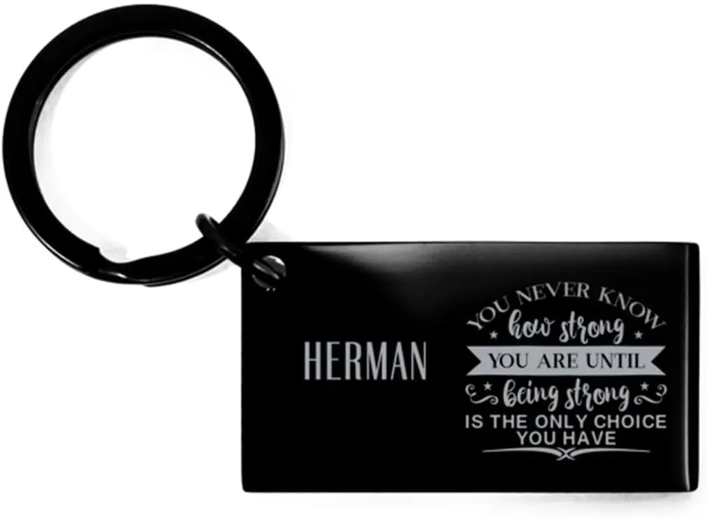 Inspirational Herman Keyring Gifts for coworker friends, Custom Name Herman You never know how strong you are until being strong is only choice you have, Herman Cancer Survivor Surgery Keychain