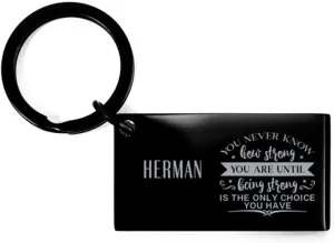 Inspirational Herman Keyring Gifts for coworker friends, Custom Name Herman You never know how strong you are until being strong is only choice you have, Herman Cancer Survivor Surgery Keychain